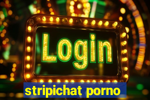 stripichat porno